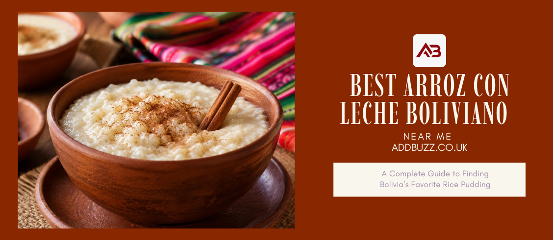 Best Arroz con Leche Boliviano Near Me A Complete Guide to Finding Bolivia’s Favorite Rice Pudding