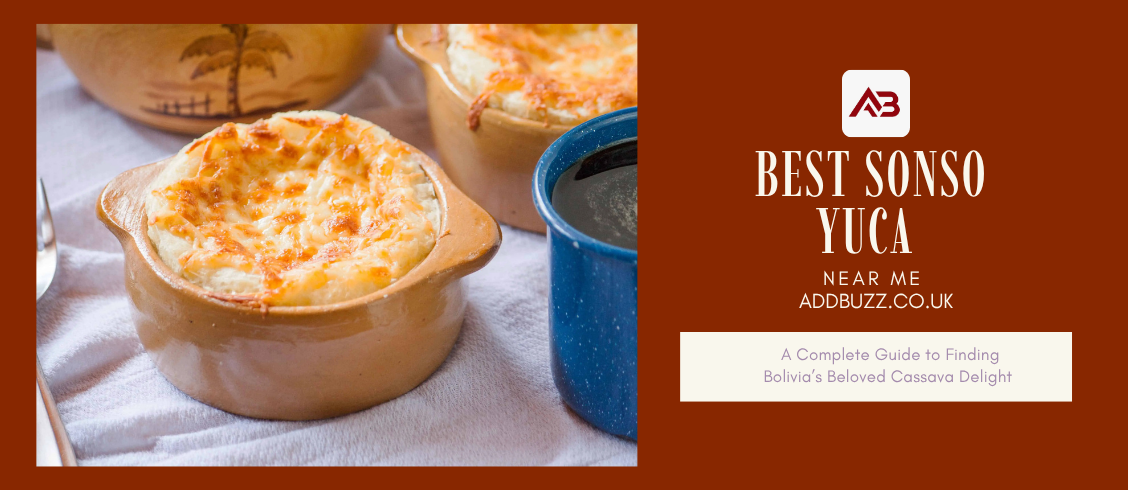 Best Sonso Yuca Near Me A Complete Guide to Finding Bolivia’s Beloved Cassava Delight